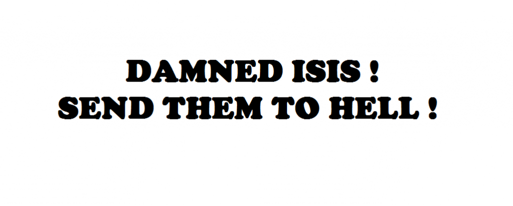 DAMNED ISIS SEND THEM TO HELL