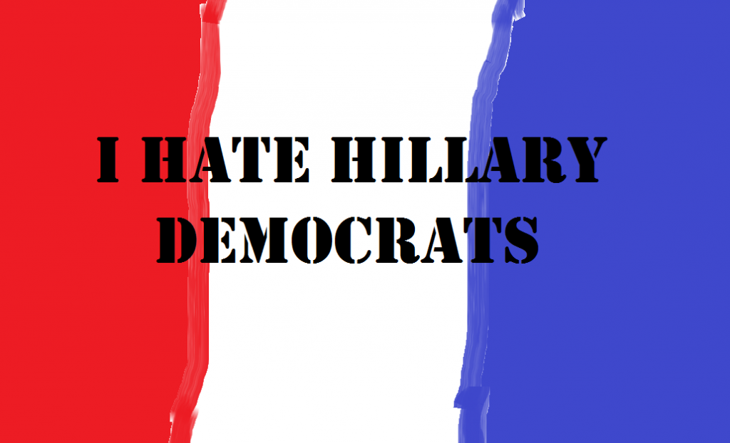 I HATE HILLARY DEMOCRATS